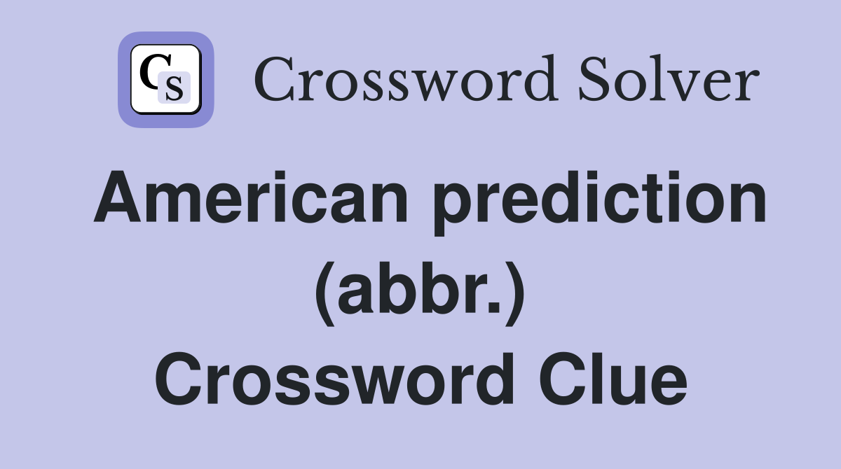 American prediction (abbr.) - Crossword Clue Answers - Crossword Solver